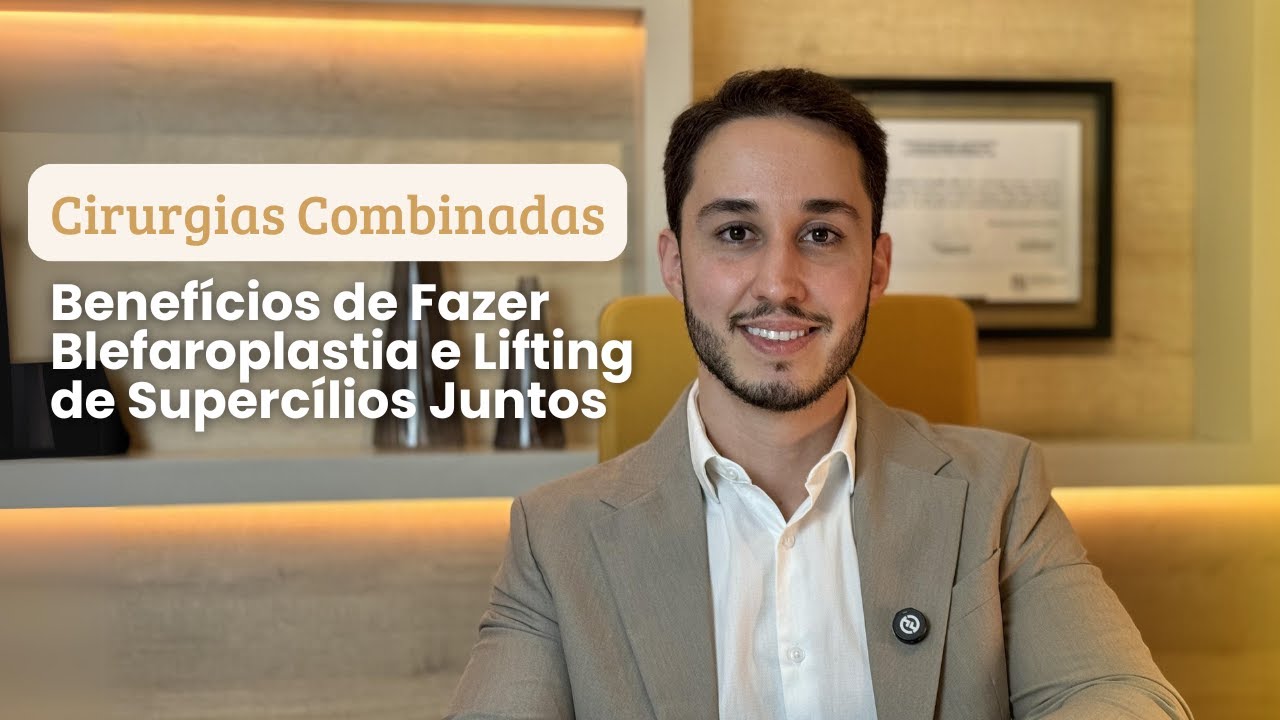Vídeo: Cirurgias combinadas: Benefícios de fazer Blefaroplastia e Lifting de Supercílios juntos